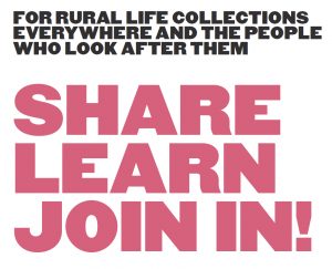 For rural life collections everywhere and the people who look after them. Share Learn Join in!